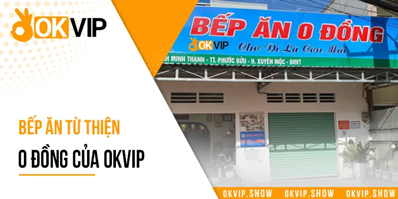 Bếp ăn 0 đồng của OKVIP