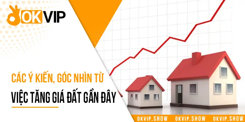 Các ý kiến, góc nhìn từ việc tăng giá đất gần đây