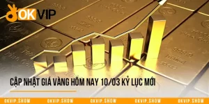 Cập Nhật Giá Vàng Hôm Nay 10/03 Kỷ Lục Mới