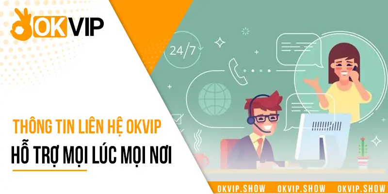 Thông tin liên hệ OKVIP hỗ trợ khách hàng mọi lúc mọi nơi