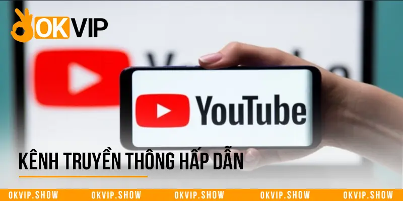 Kênh truyền thông hấp dẫn với nhiều lựa chọn nhất hiện nay