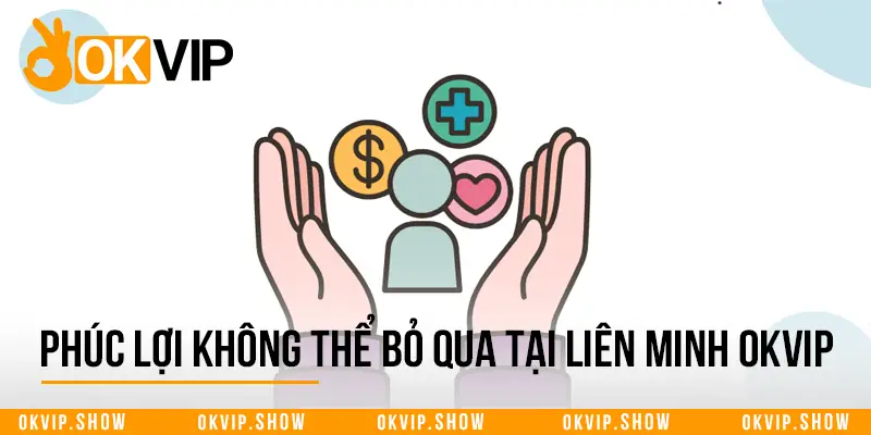 Phúc lợi không thể bỏ qua tại liên minh OKVIP