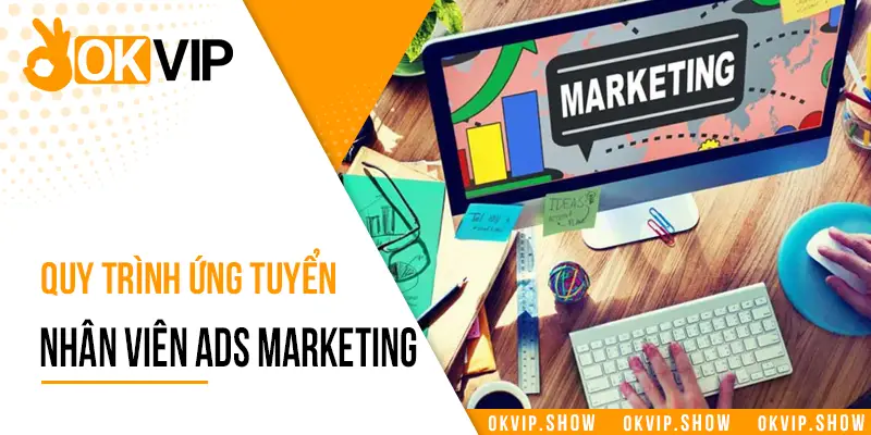 Quy trình ứng tuyển JD nhân viên ADS Marketing