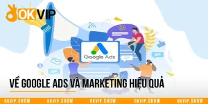 Về Google Ads Và Quy Trình Marketing Hiệu Quả